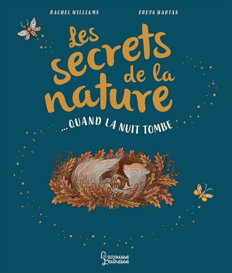 LES SECRETS DE LA NATURE : QUAND LA NUIT TOMBE - Rachel Williams - LAROUSSE