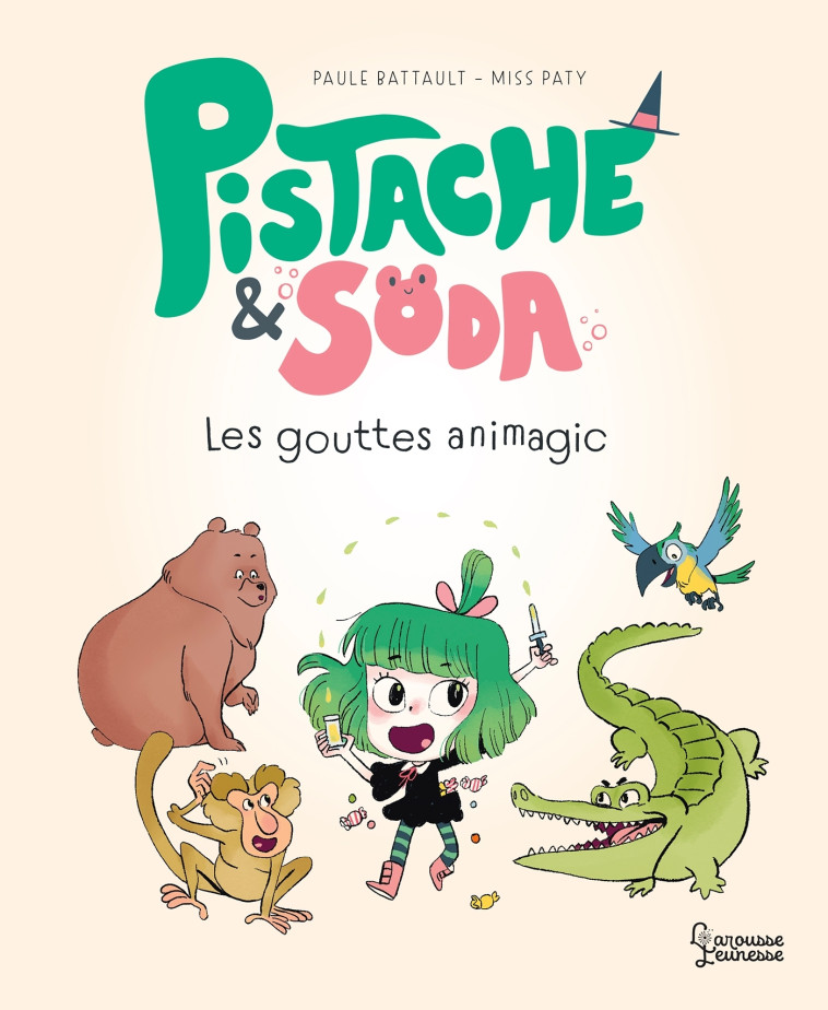 PISTACHE & SODA - LES GOUTTES ANIMAGIC - Paule Battault - LAROUSSE