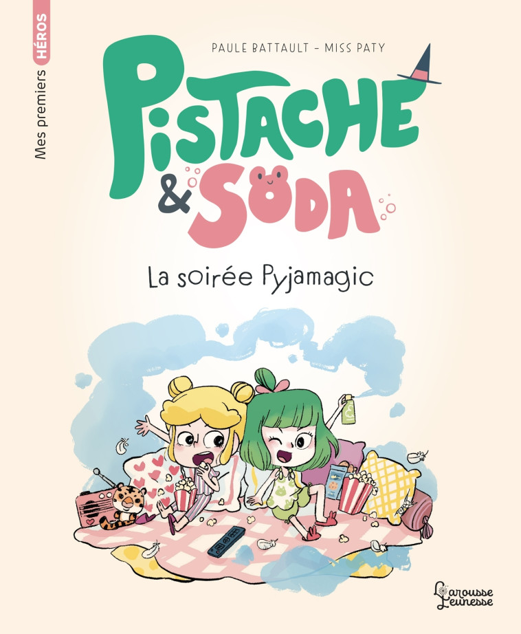 PISTACHE & SODA - UNE SOIREE PYJAMAGIC - Paule Battault - LAROUSSE