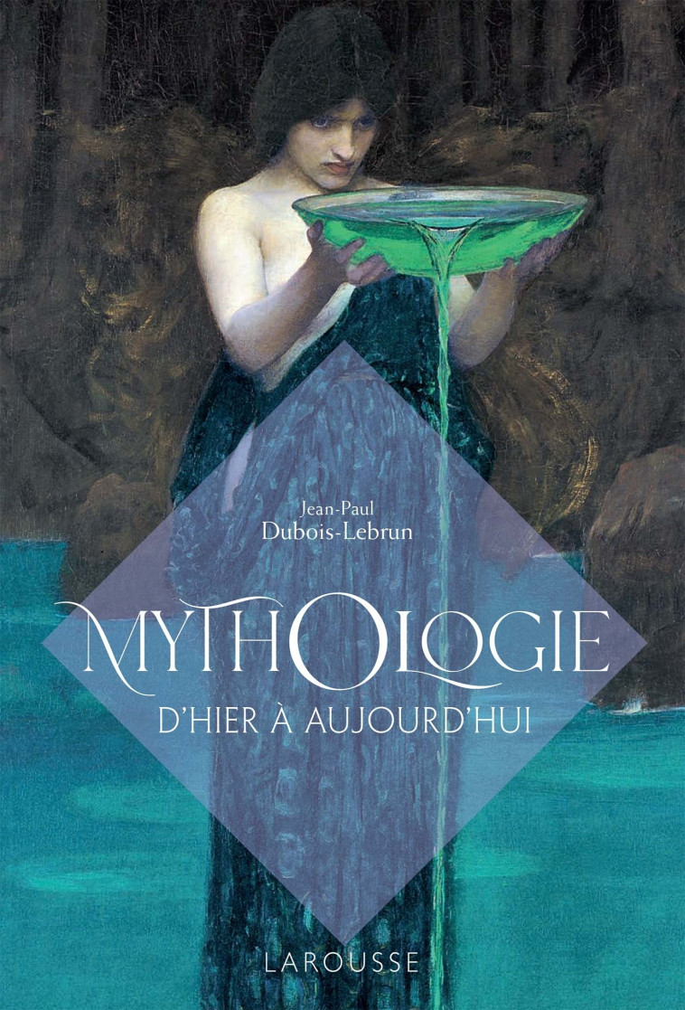 MYTHOLOGIE D-HIER A AUJOURD-HUI - Jean-Paul Dubois-Lebrun - LAROUSSE