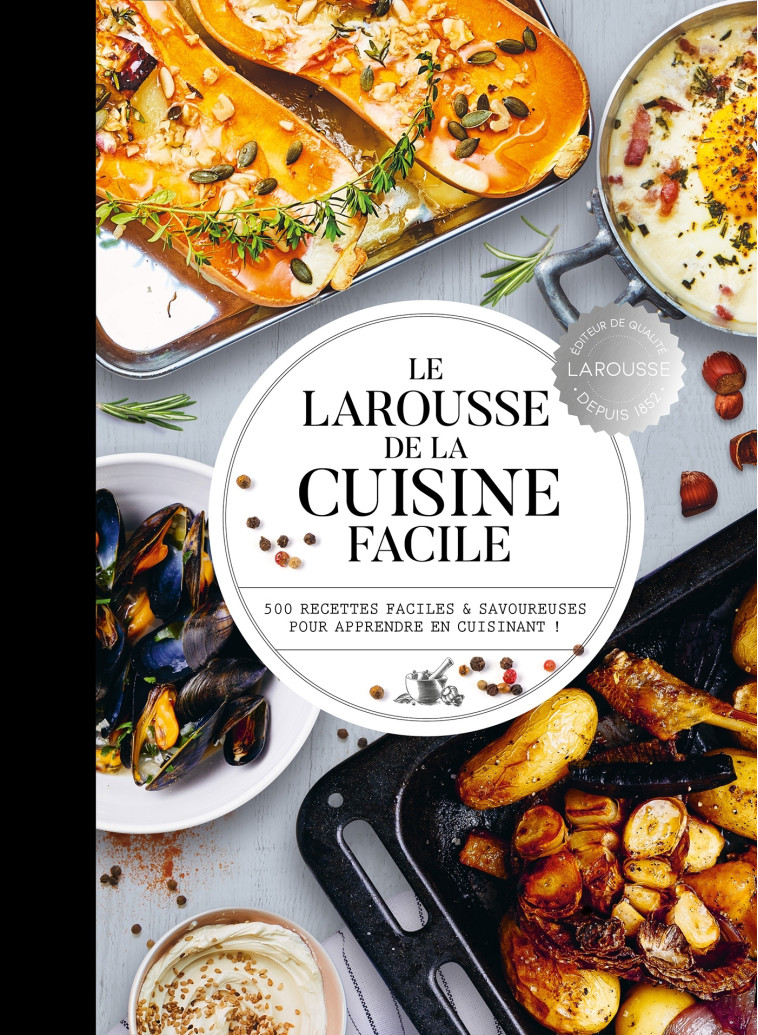 LE LAROUSSE DE LA CUISINE FACILE - 500 RECETTES POUR MAITRISER LES BASES EN CUISINE -   - LAROUSSE