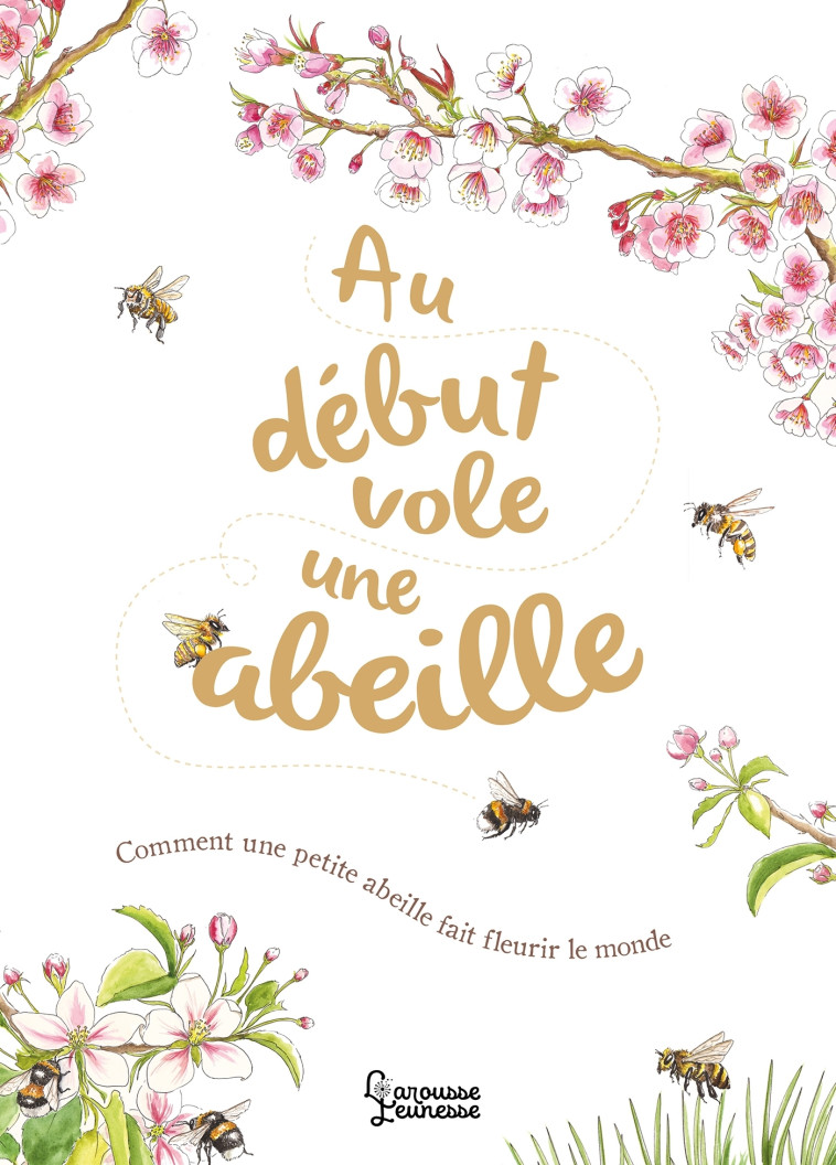 AU DEBUT VOLE UNE ABEILLE - Emmanuelle Kecir-Lepetit - LAROUSSE