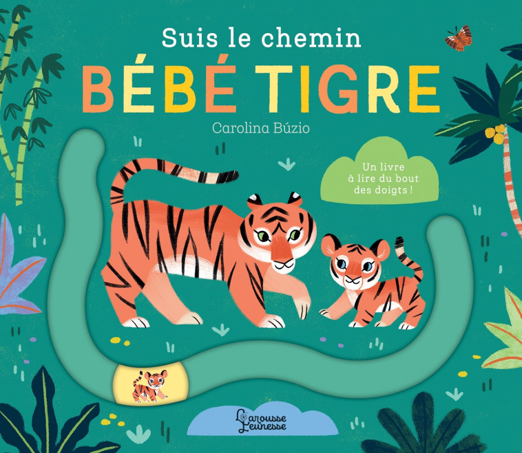 SUIS LE CHEMIN BEBE TIGRE - Carolina Búzio - LAROUSSE