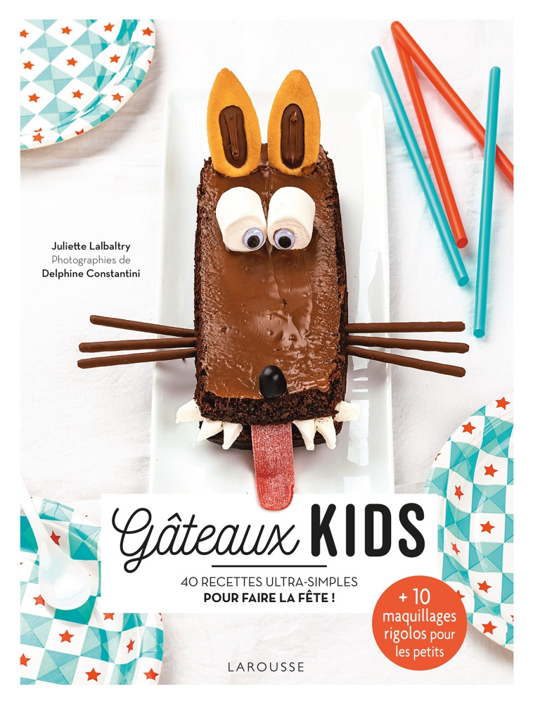 GATEAUX KIDS - 40 RECETTES ULTRA-SIMPLES POUR UN EFFET WAHOU ! - Juliette Lalbaltry - LAROUSSE