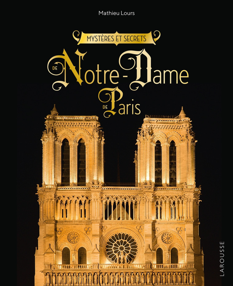 MYSTERES ET SECRETS DE NOTRE-DAME-DE-PARIS -  Collectif - LAROUSSE