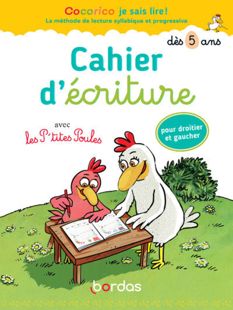 COCORICO JE SAIS LIRE ! - CAHIER D-ECRITURE AVEC LES P-TITES POULES POUR DROITIER ET GAUCHER - Marie-Christine Olivier - BORDAS