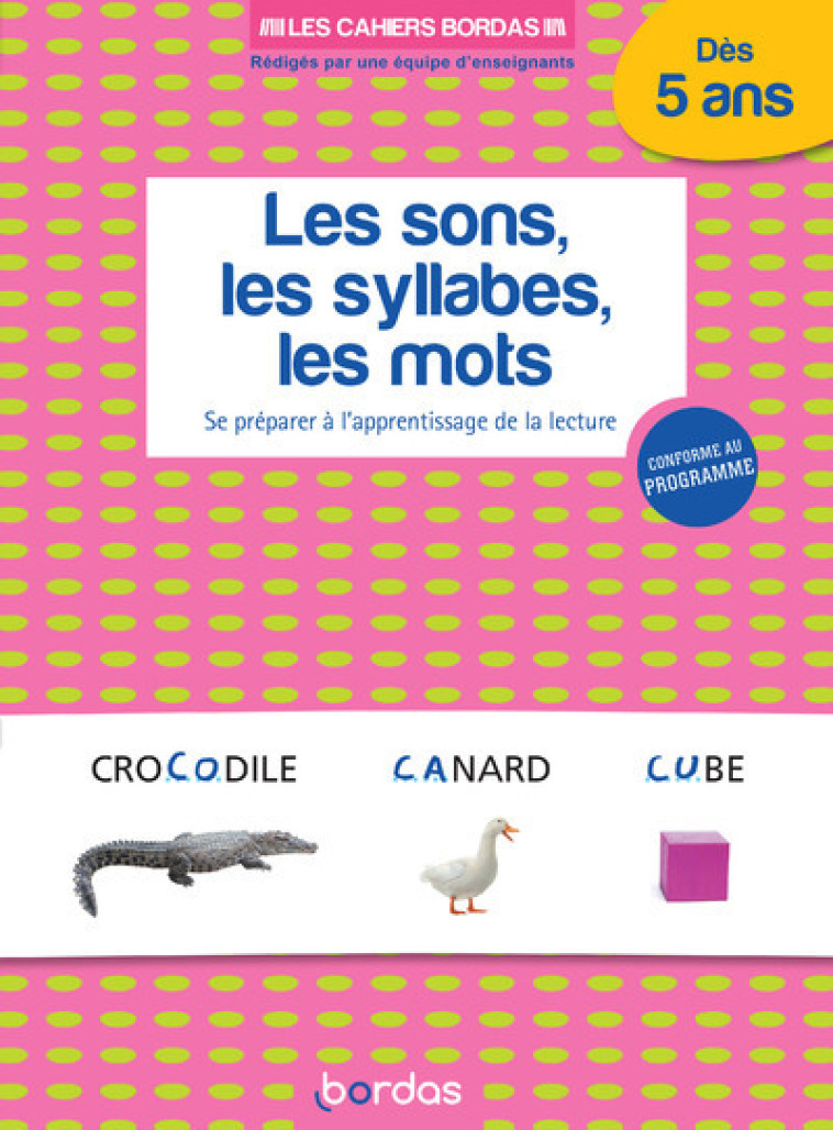 LES CAHIERS BORDAS - LES SONS, LES SYLLABES, LES MOTS - SE PREPARER A L-APPRENTISSAGE DE LA LECTURE - ROIRE - BORDAS