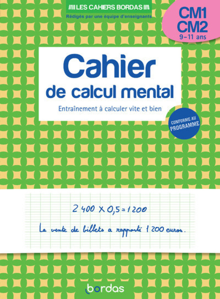 LES CAHIERS BORDAS - CALCUL MENTAL CM1-CM2 - ENTRAINEMENT A CALCULER VITE ET BIEN - LE MADEC/LORY - BORDAS