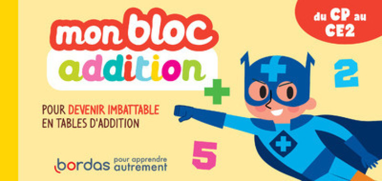 MON BLOC ADDITION - POUR DEVENIR IMBATABLE EN TABLES D-ADDITION - Hervé Le Madec - BORDAS