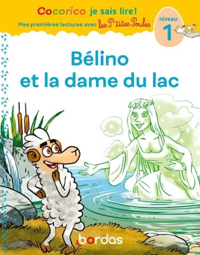 COCORICO JE SAIS LIRE ! 1RES LECTURES AVEC LES P-TITES POULES - BELINO ET LA DAME DU LAC NIVEAU 1 - OLIVIER/RAUFFLET - BORDAS