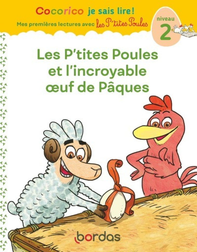 COCORICO JE SAIS LIRE ! 1RES LECTURES - LES P-TITES POULES ET L-INCROYABLE OEUF DE PAQUES NIVEAU 2 - HEINRICH/RAUFFLET - BORDAS