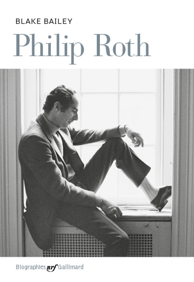 PHILIP ROTH - BIOGRAPHIE - Blake Bailey - GALLIMARD