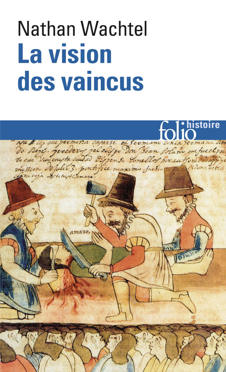 LA VISION DES VAINCUS - LES INDIENS DU PEROU DEVANT LA CONQUETE ESPAGNOLE (1530-1570) - Nathan WACHTEL - FOLIO