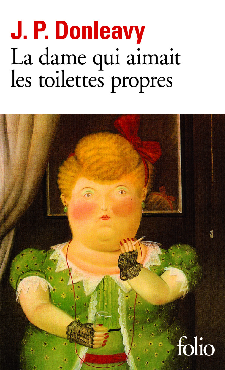 LA DAME QUI AIMAIT LES TOILETTES PROPRES - CHRONIQUE D-UNE DES PLUS ETRANGES HISTOIRES COLPORTEES DA - DONLEAVY J P. - FOLIO