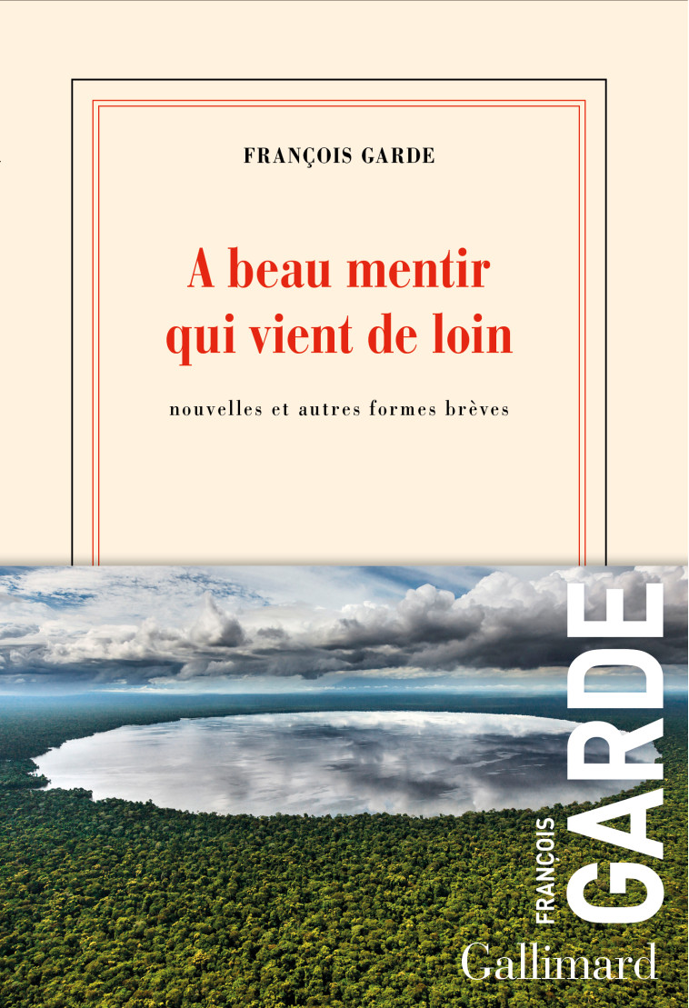 A beau mentir qui vient de loin - François Garde - GALLIMARD