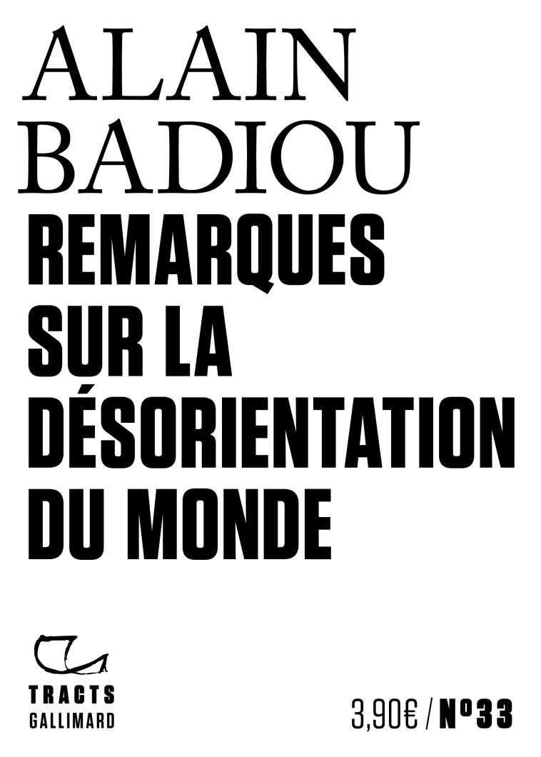 Remarques sur la désorientation du monde - Alain Badiou - GALLIMARD