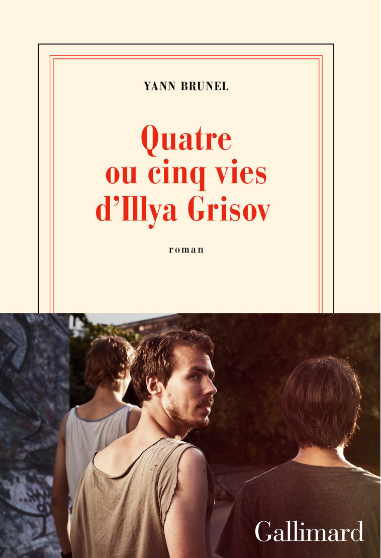 Quatre ou cinq vies d'Illya Grisov - Yann Brunel - GALLIMARD