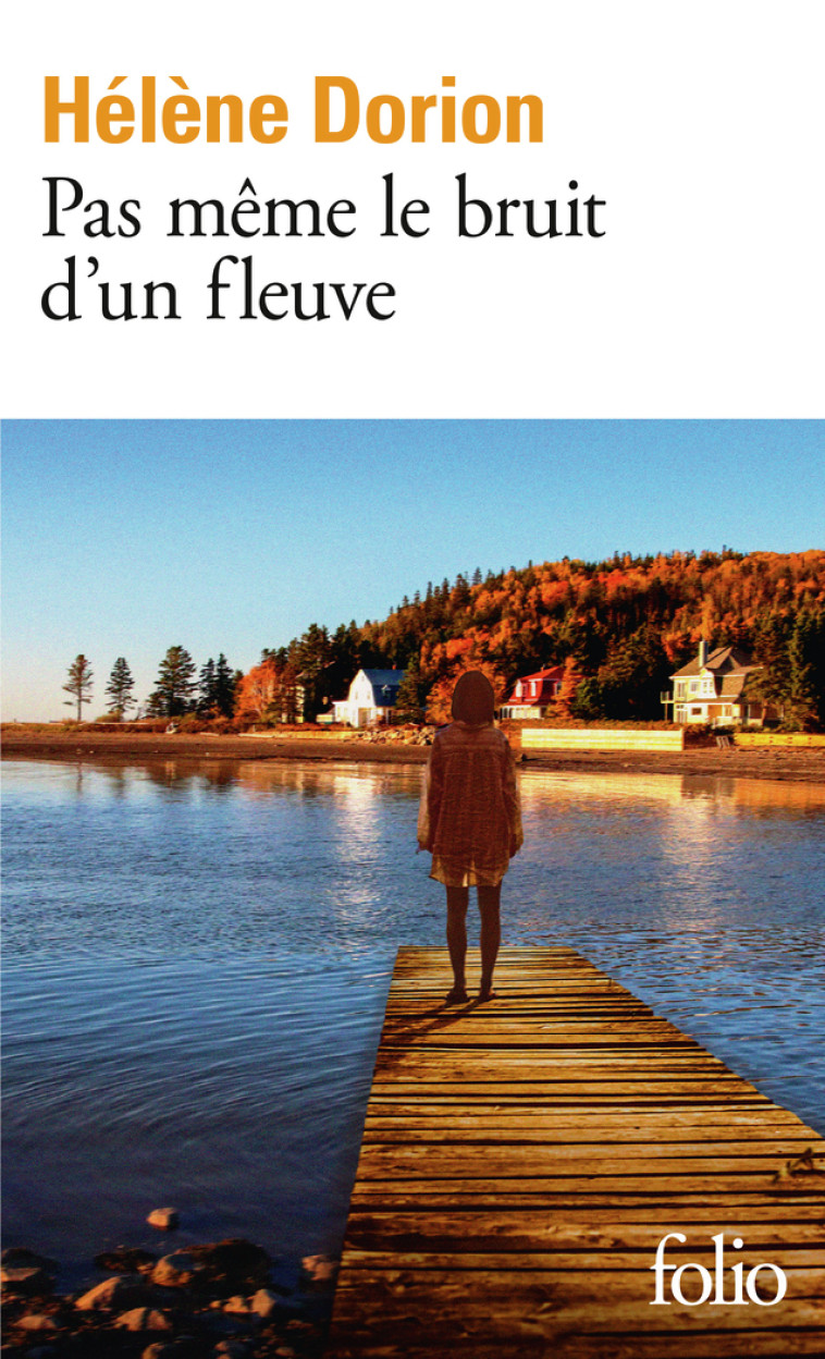 Pas même le bruit d'un fleuve - Hélène Dorion - FOLIO