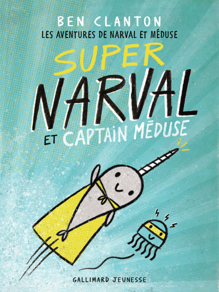 Super Narval et Captain Méduse - Ben Clanton, Marie Leymarie - GALLIMARD JEUNE