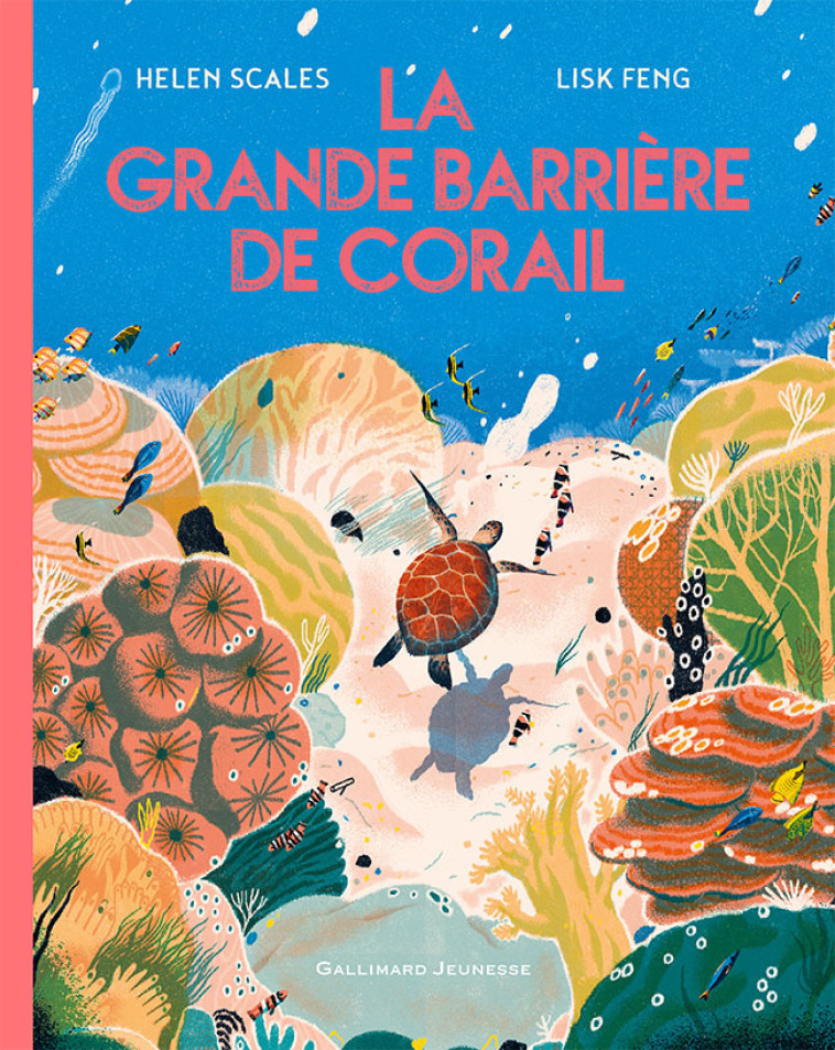 La grande barrière de corail - Helen SCALES, Lisk Feng, Bérangère Viennot, Bérengère Viennot, Helen SCALES, Lisk Feng, Bérengère Viennot - GALLIMARD JEUNE