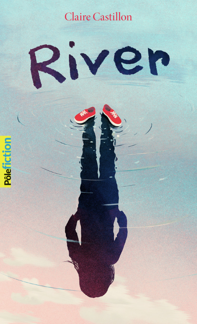 River - Claire Castillon, Claire Castillon - GALLIMARD JEUNE