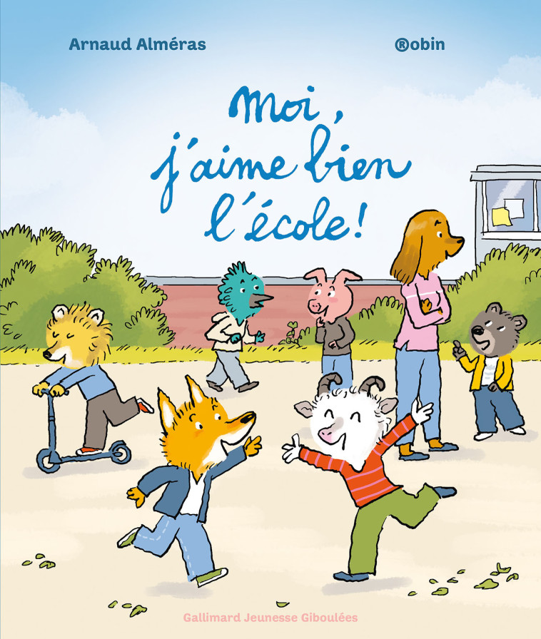 Moi, j'aime bien l'école ! - Arnaud Alméras,  Robin - GALL JEUN GIBOU