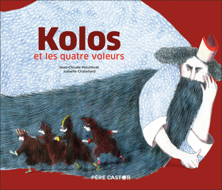 Kolos et les quatre voleurs - Jean-Claude Mourlevat, Isabelle Chatellard - PERE CASTOR