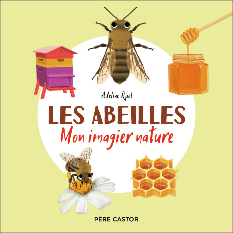 Les abeilles - Adeline Ruel, Adeline Ruel - PERE CASTOR