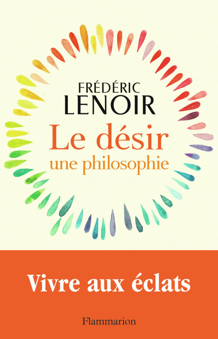 Le désir, une philosophie - Frédéric Lenoir - FLAMMARION