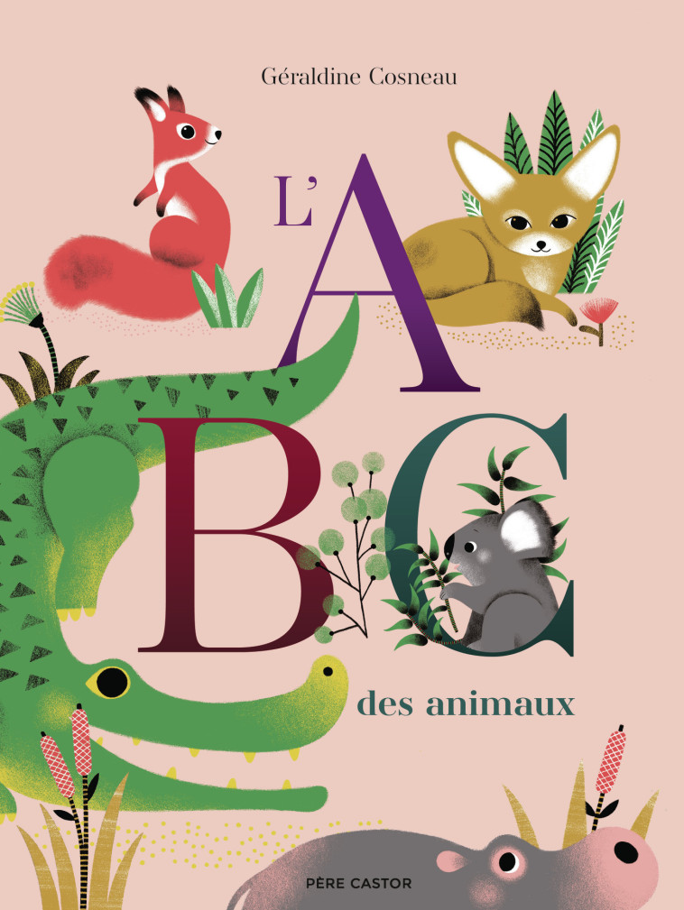 L'ABC des animaux -  GERALDINE COSNEAU, Géraldine Cosneau - PERE CASTOR