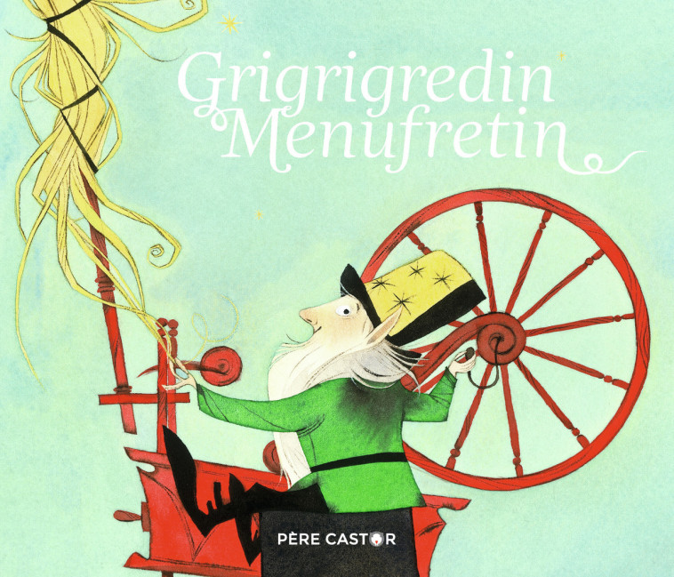 Grigrigredin Menufretin - Nathalie Ragondet, Wilhelm Grimm, Jacob Grimm - PERE CASTOR