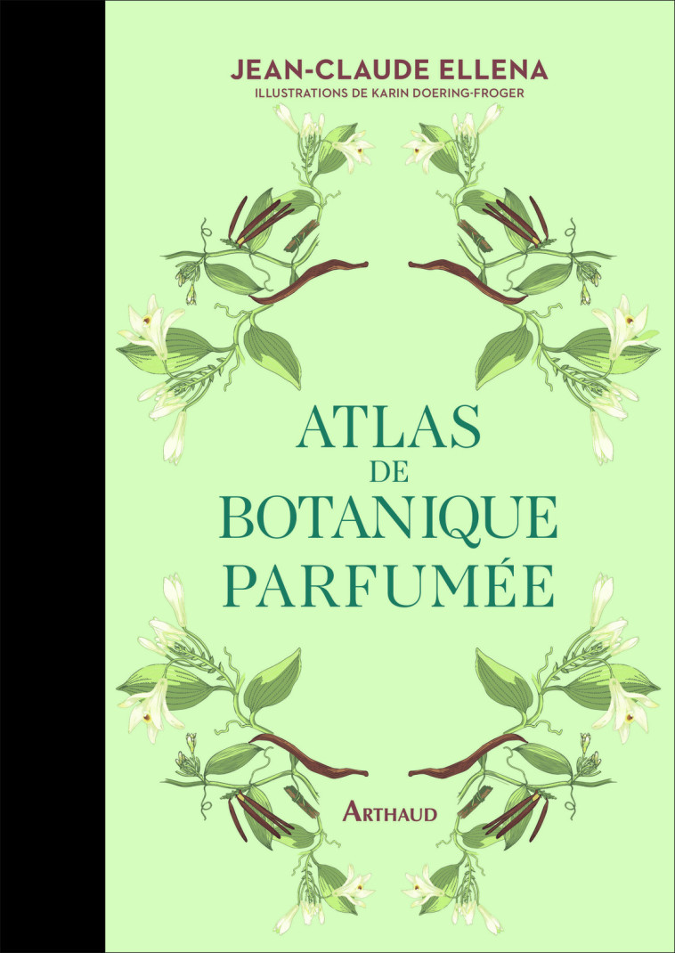 Atlas de botanique parfumée - Jean-Claude Ellena, Karin Doering-Froger - ARTHAUD