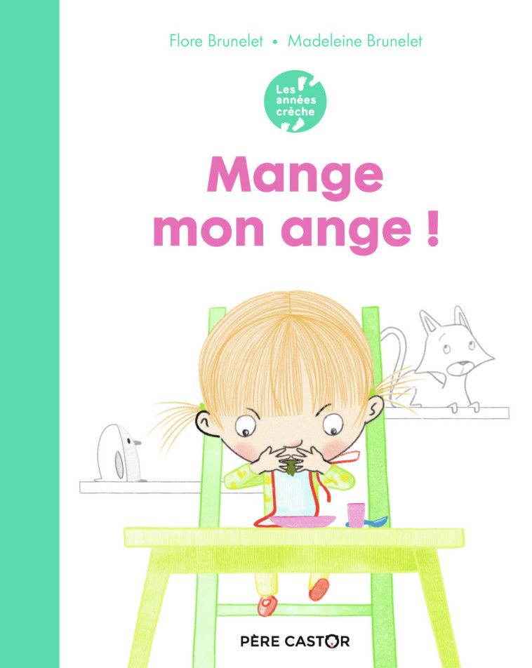 Les années crèche - Mange, mon ange ! - Flore Brunelet, Madeleine Brunelet - PERE CASTOR