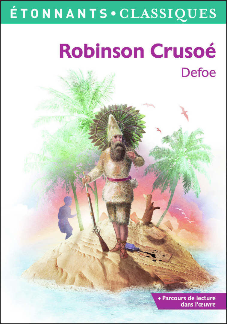 Robinson Crusoé - Daniel Defoe, Sébastien Foissier, Florence de Tournemire, Pétrus Borel - FLAMMARION