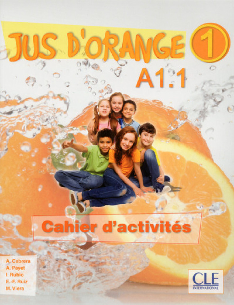 Jus d'orange 1 a1.1 cahier d'activites - Adrian Cabrera, Collectif Collectif, Adrien Payet, Isabel Rubio, Emilio Ruiz, Manuel Viera, Isabel Rubio Pérez, E. Ruiz Felix, Emilio F. Ruiz - CLE INTERNAT