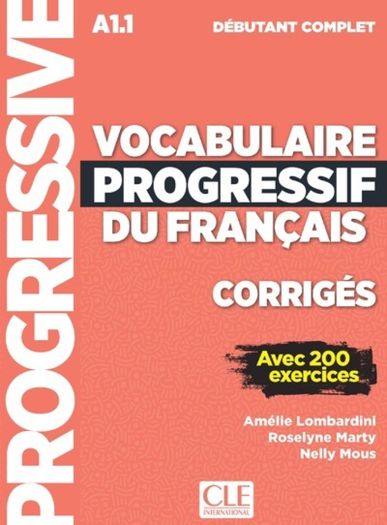 Corrigés vocabulaire progressif niveau débutant complet NC - Amélie Lombardini, Roselyne Marty, Nelly Mous, Amélie Lombardini, Roselyne Marty, Nelly Mous - CLE INTERNAT