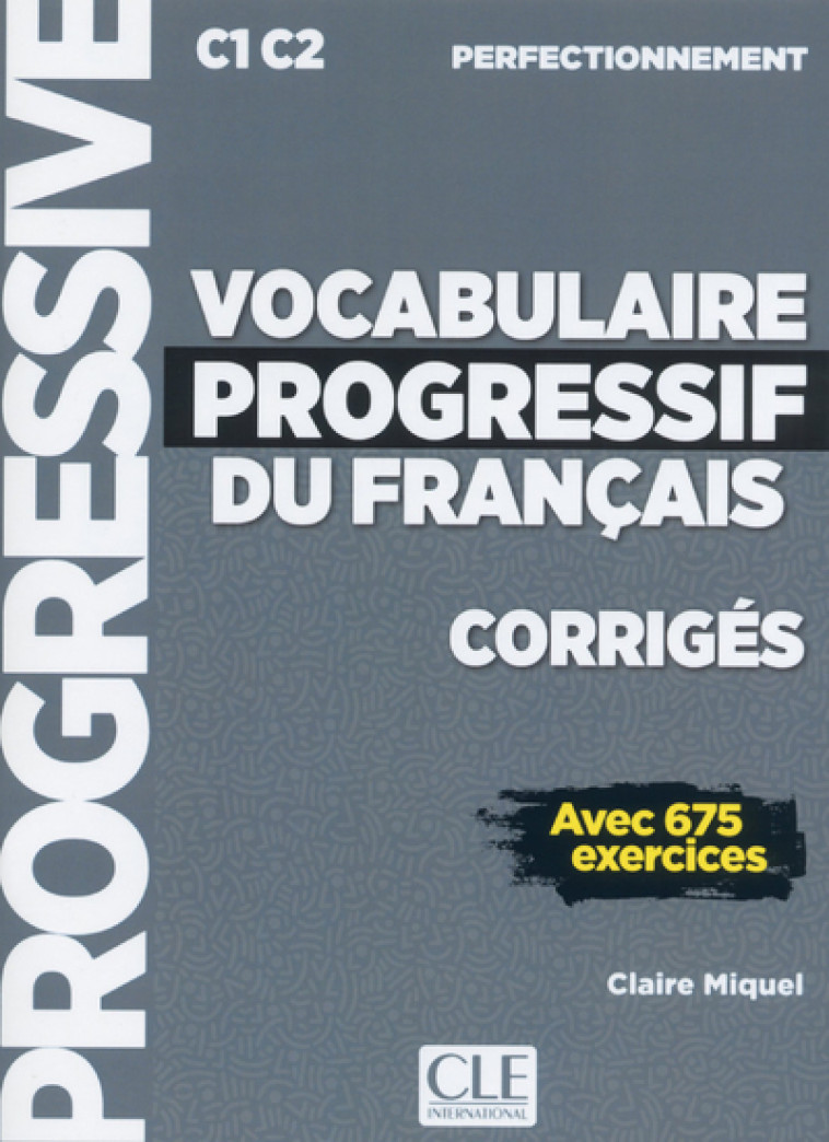 Corrigés vocabulaire progressif niveau perfectionnement C1 C2 avec 675 exercices - Claire Miquel - CLE INTERNAT