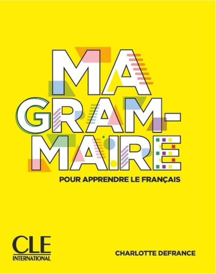 Ma Grammaire pour apprendre le français - Niveau A1/A2 + B1 web - Charlotte Defrance - CLE INTERNAT