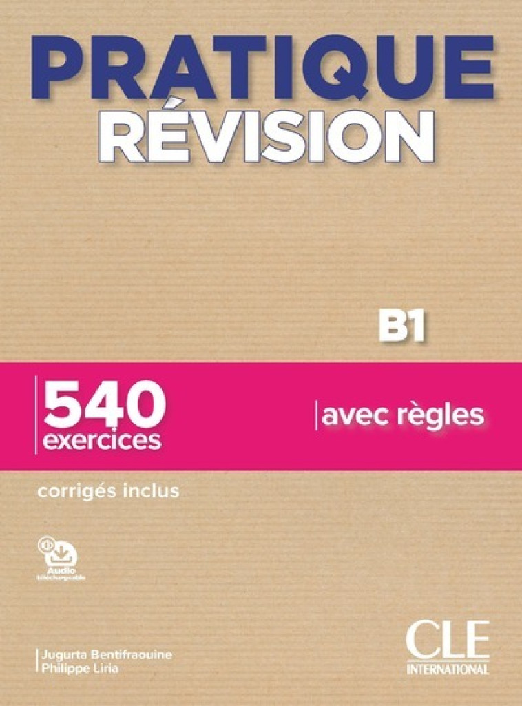 Pratique révision B1 - 540 exercices avec règles - Philippe Liria, Jugurta Bentifraouine - CLE INTERNAT