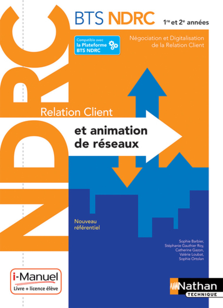 Relation client et animation de réseaux - BTS NDRC 1ère /2ème années - Livre + licence élève - 2018 - Sophie Barbier, Stéphanie Gauthier Roy, Catherine Gazon, Valérie Loubat, Sophie Ortolan - NATHAN