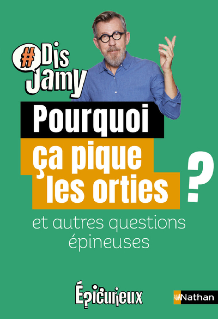 Pourquoi ça pique les orties ? et autres questions épineuses - Jamy Gourmaud - NATHAN