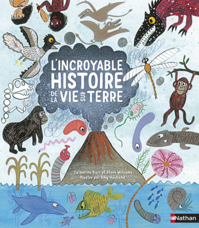 L'incroyable histoire de la vie sur Terre - Catherine Barr, Steve Williams, Amy Husband, Nelly Zeitlin, Catherine Barr, Steve Williams, Amy Husband, Nelly Zeitlin - NATHAN