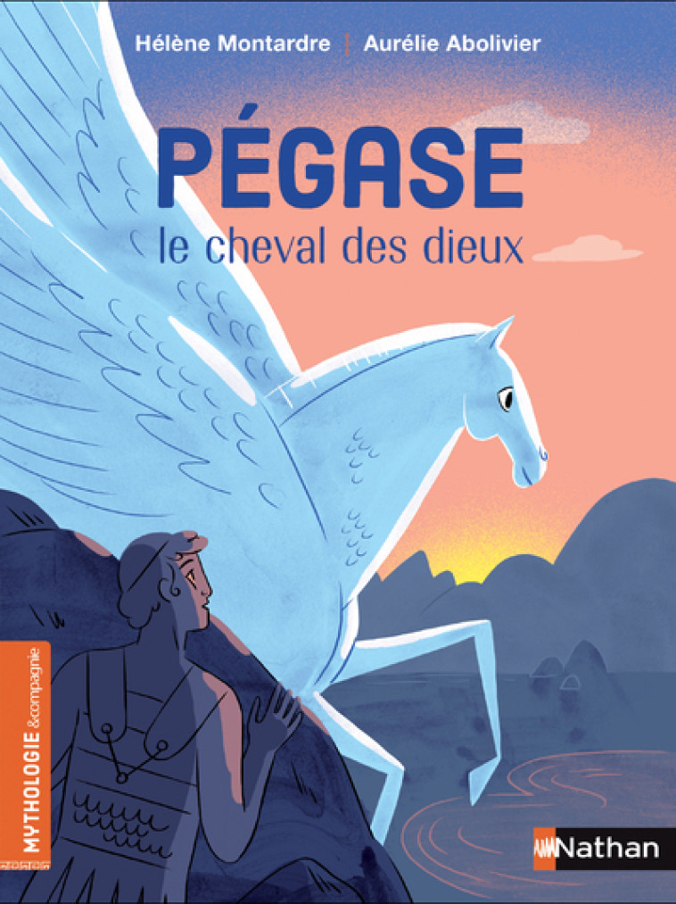 Pégase, le cheval des dieux - Hélène Montardre, Aurélie Abolivier - NATHAN