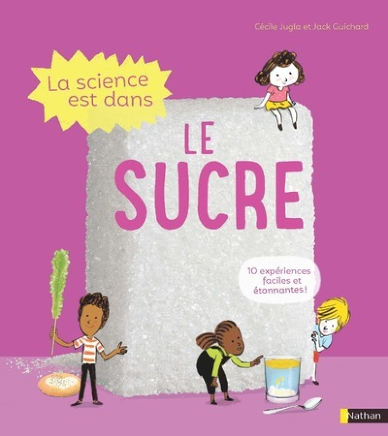 La Science est dans le sucre - Cécile Jugla, Jack Guichard, Laurent Simon, Cécile Jugla, Jack Guichard, Laurent Simon - NATHAN