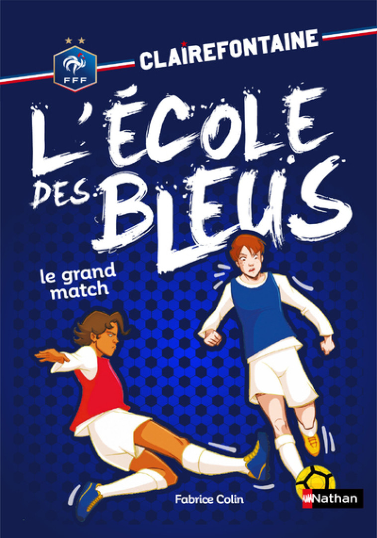 Clairefontaine l'école des bleus - tome 3 Le Grand match - Fabrice Colin, Christine Chatal - NATHAN