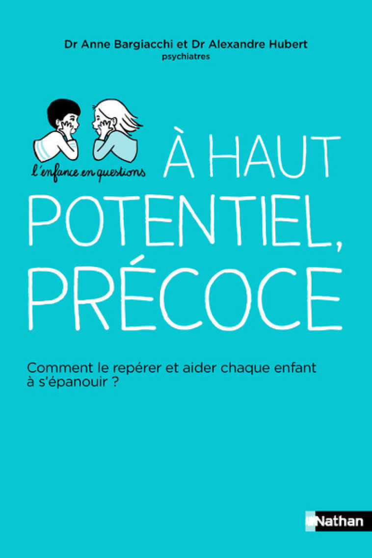 Haut potentiel, précoce - Comment le repérer et aider chaque enfant à s'épanouir ? - Alexandre Hubert, Anne Bargiacchi - NATHAN