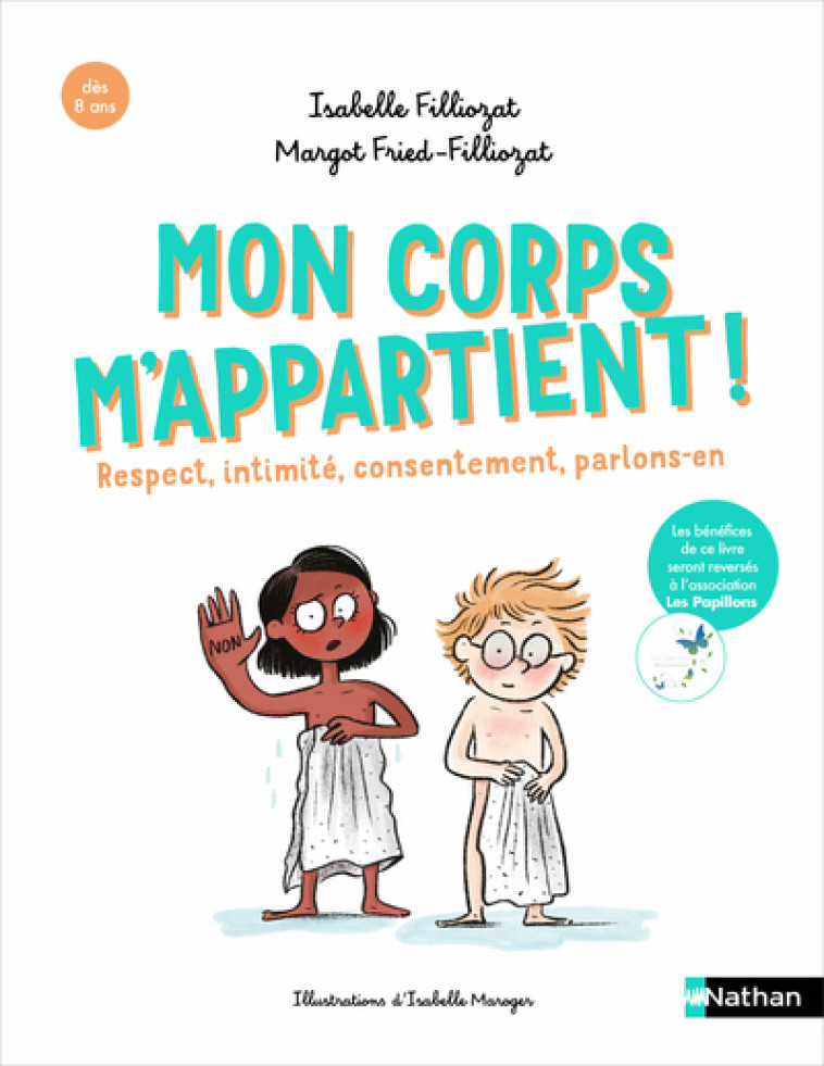 Mon corps m'appartient ! Respect, intimité, consentement, parlons-en - Isabelle Filliozat, Margot Fried-Filliozat, Isabelle Maroger, Margot Fried Filliozat - NATHAN