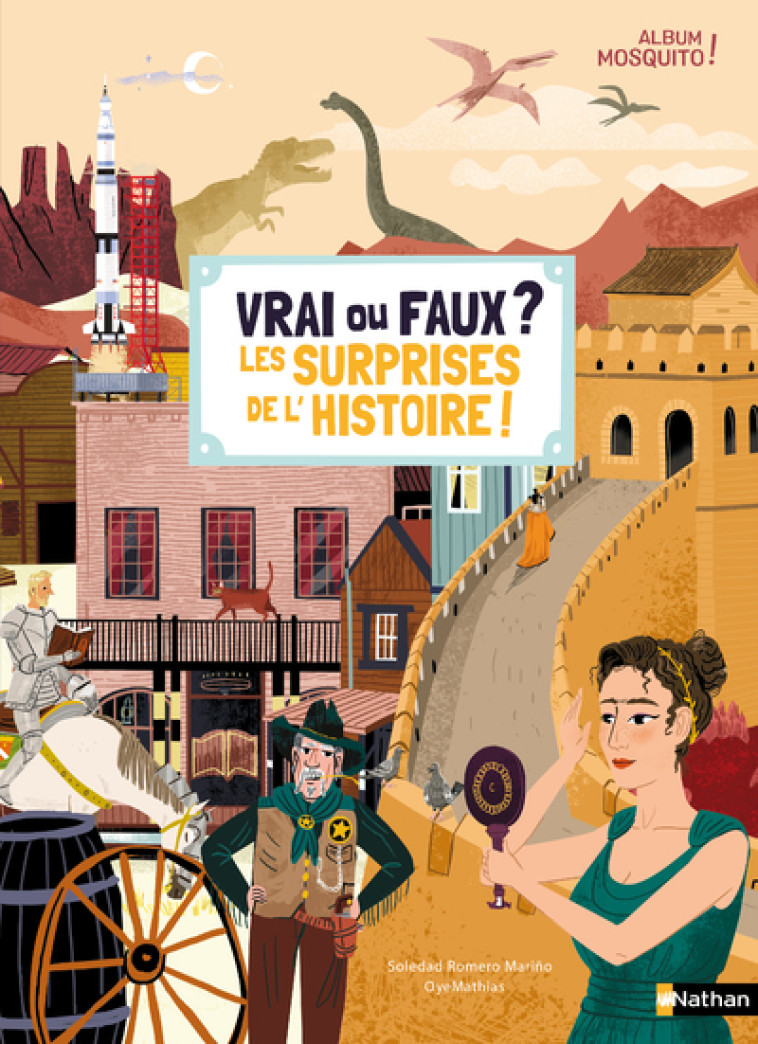 Vrai ou Faux ? Les surprises de l'Histoire ! - Soledad Romero Mariño, Oyemathias Oyemathias, Marie Lorient - NATHAN