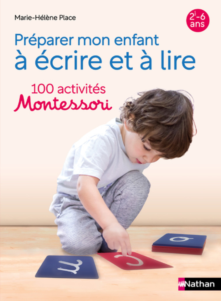 Préparer mon enfant à lire et à écrire 100 activités Montessori - Marie-Hélène Place, Claire Delfino - NATHAN