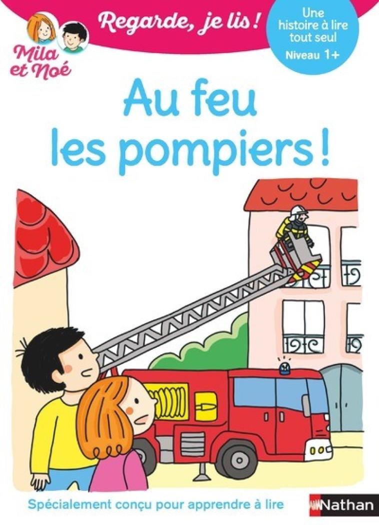 Regarde je lis ! Une histoire à lire tout seul - Au feu les pompiers ! Niv1+ - Éric Battut, Nathalie Desforges - NATHAN